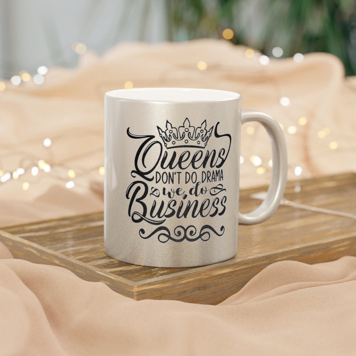 Queens Don't Do Drama We Do Business Mug (Metallic Mugs)