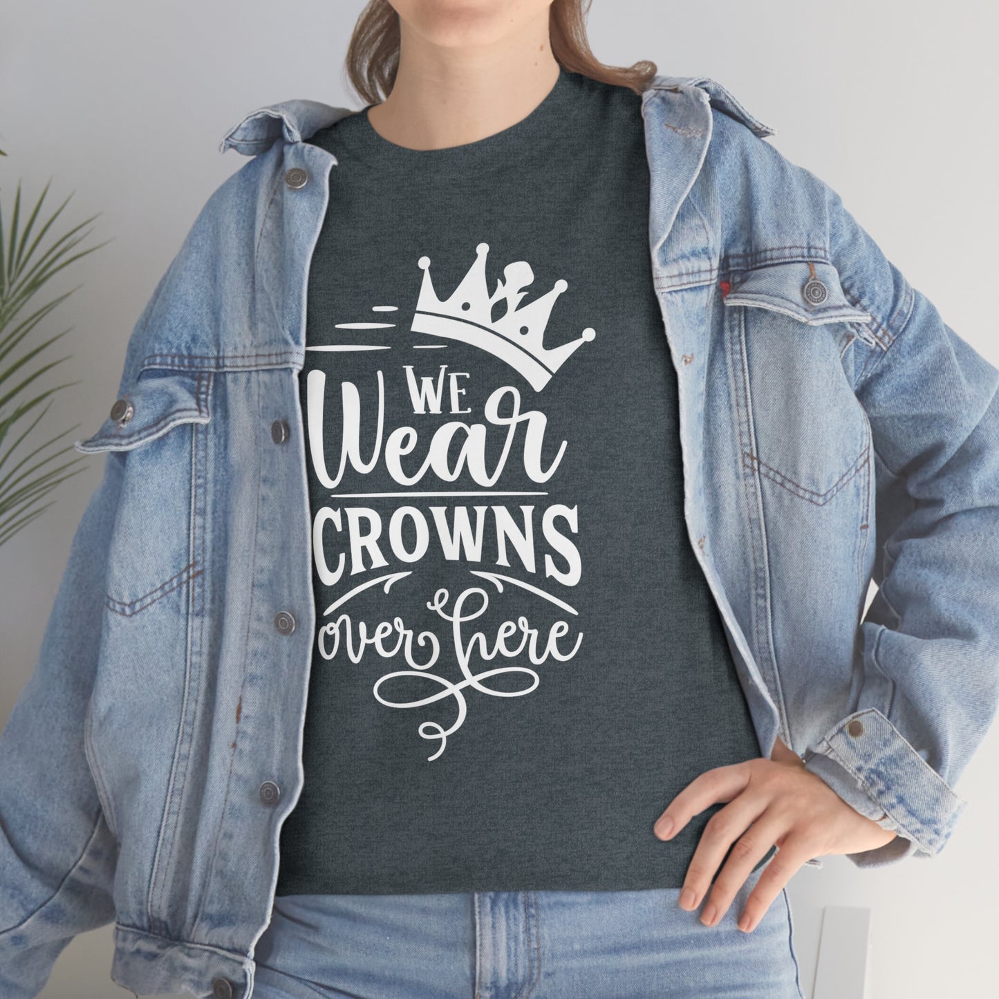 We Wear Crowns Over Here Unisex Heavy Cotton Tee