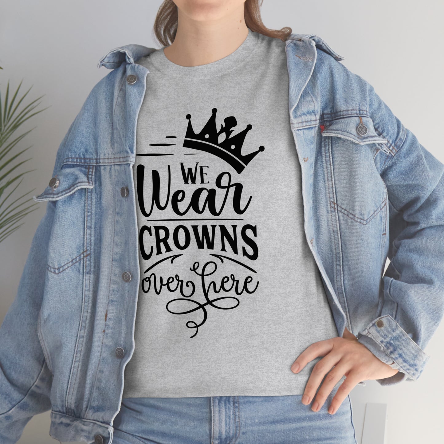 We Wear Crowns Over Here Unisex Heavy Cotton Tee