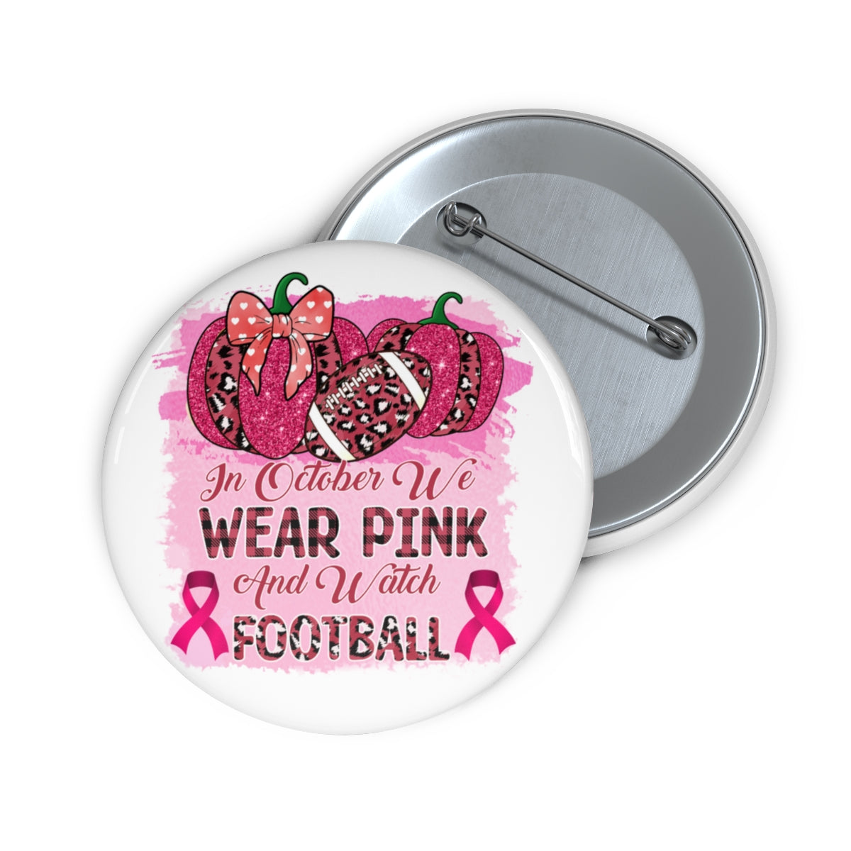 We wear Pink and Watch Football Pin Buttons