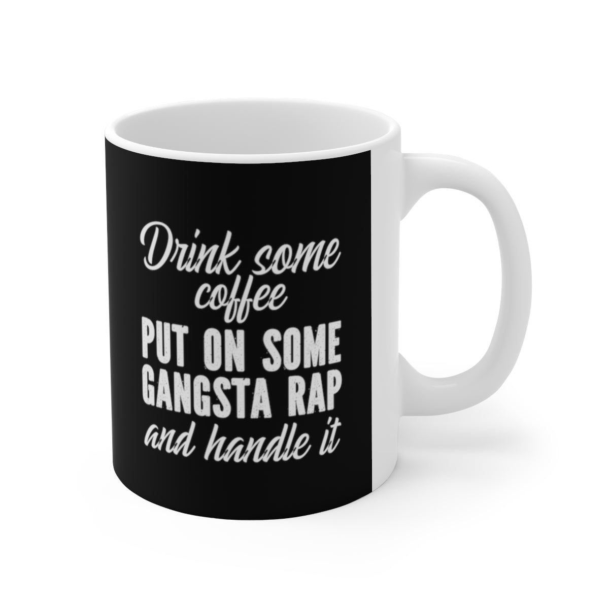 Put on Some Gangsta Rap and Handle it Mug