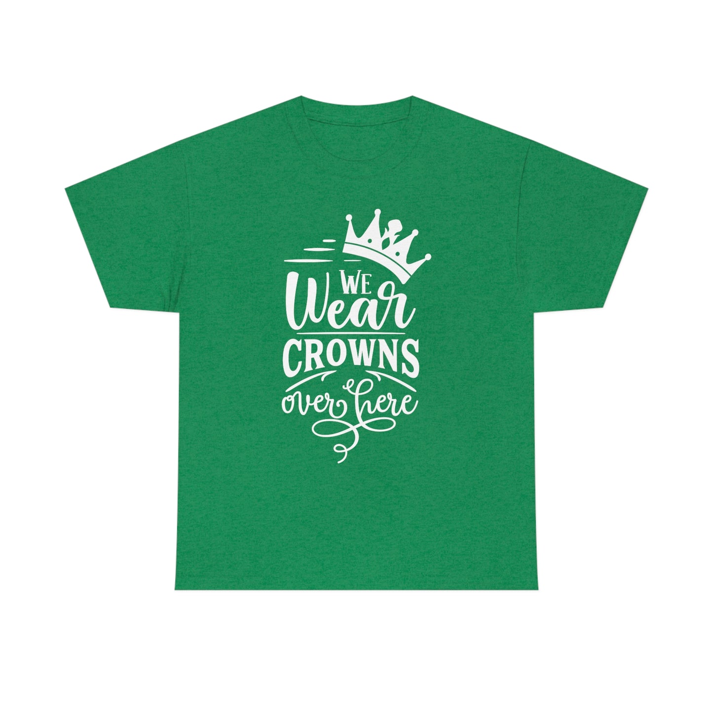 We Wear Crowns Over Here Unisex Heavy Cotton Tee