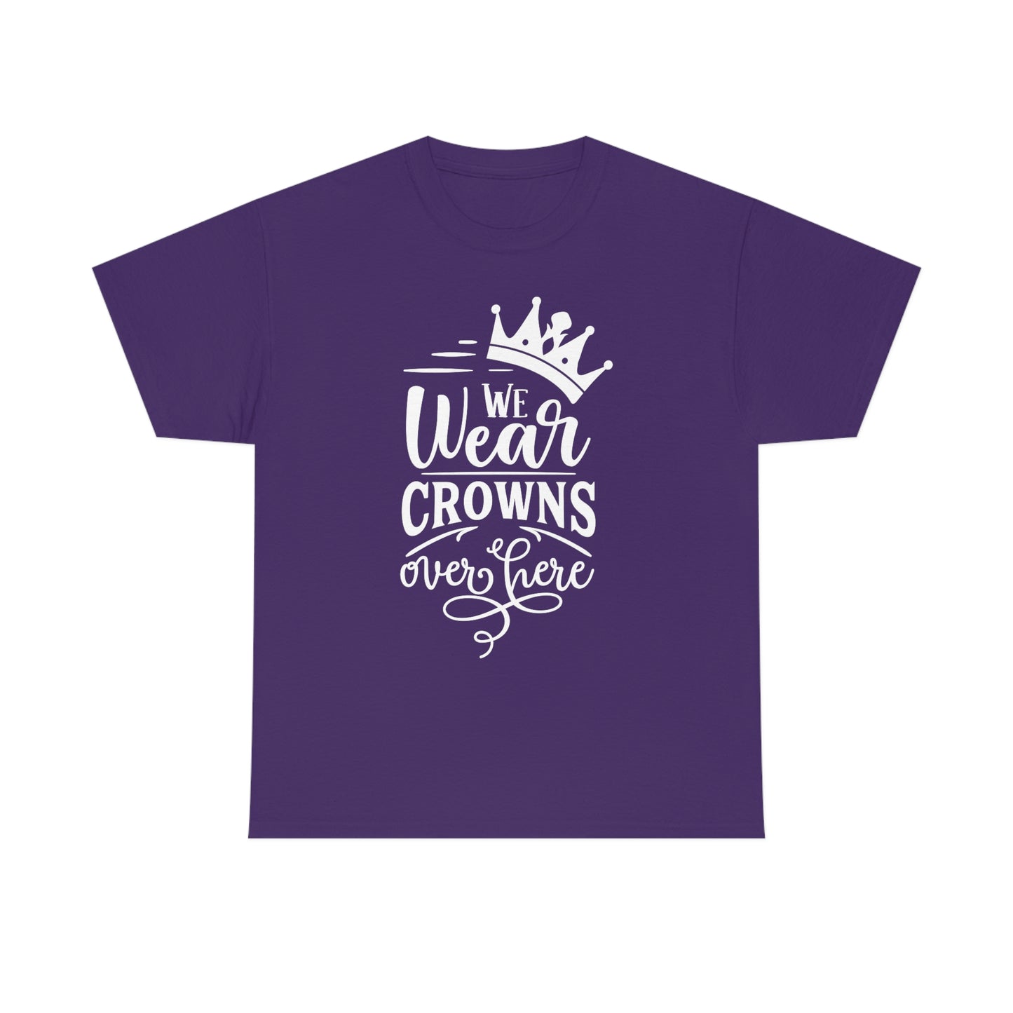 We Wear Crowns Over Here Unisex Heavy Cotton Tee