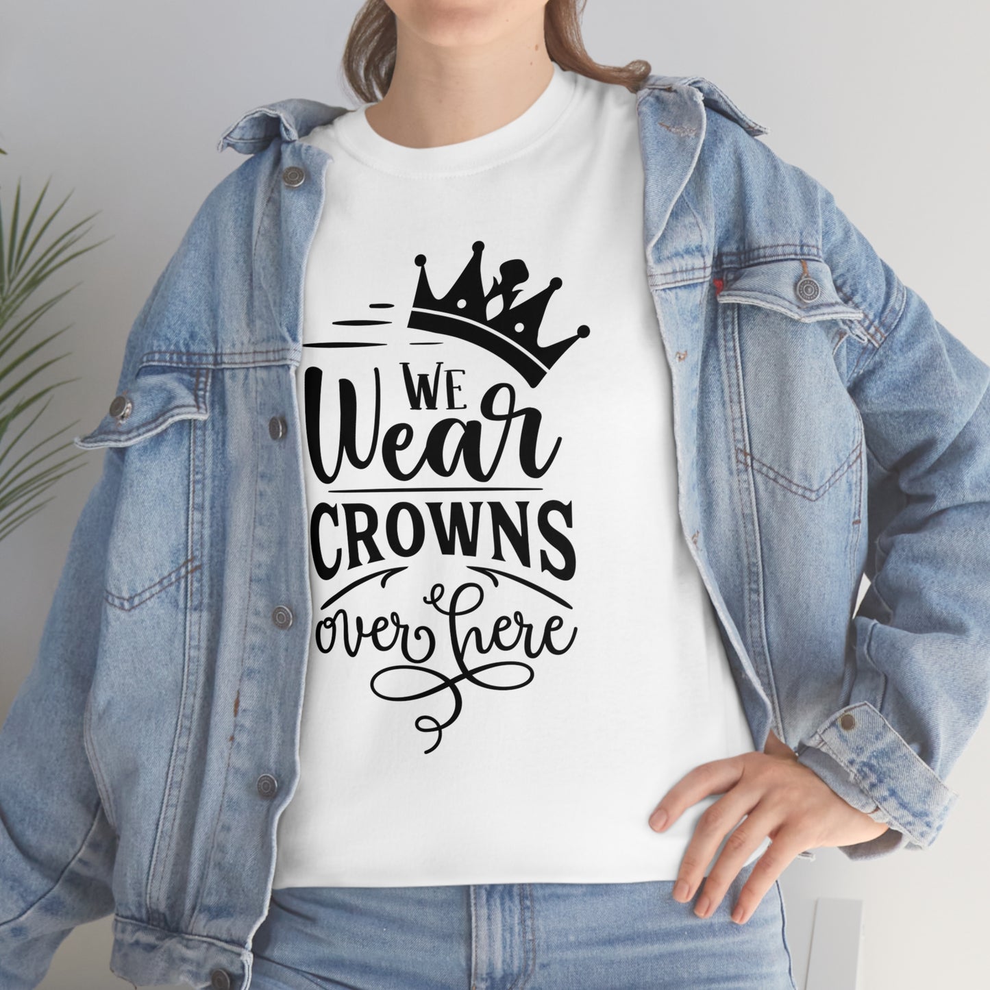 We Wear Crowns Over Here Unisex Heavy Cotton Tee