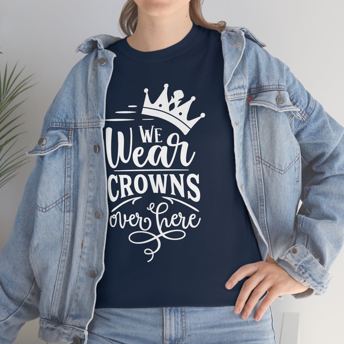 We Wear Crowns Over Here Unisex Heavy Cotton Tee