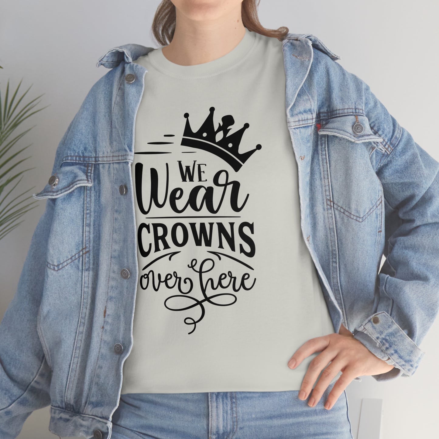 We Wear Crowns Over Here Unisex Heavy Cotton Tee