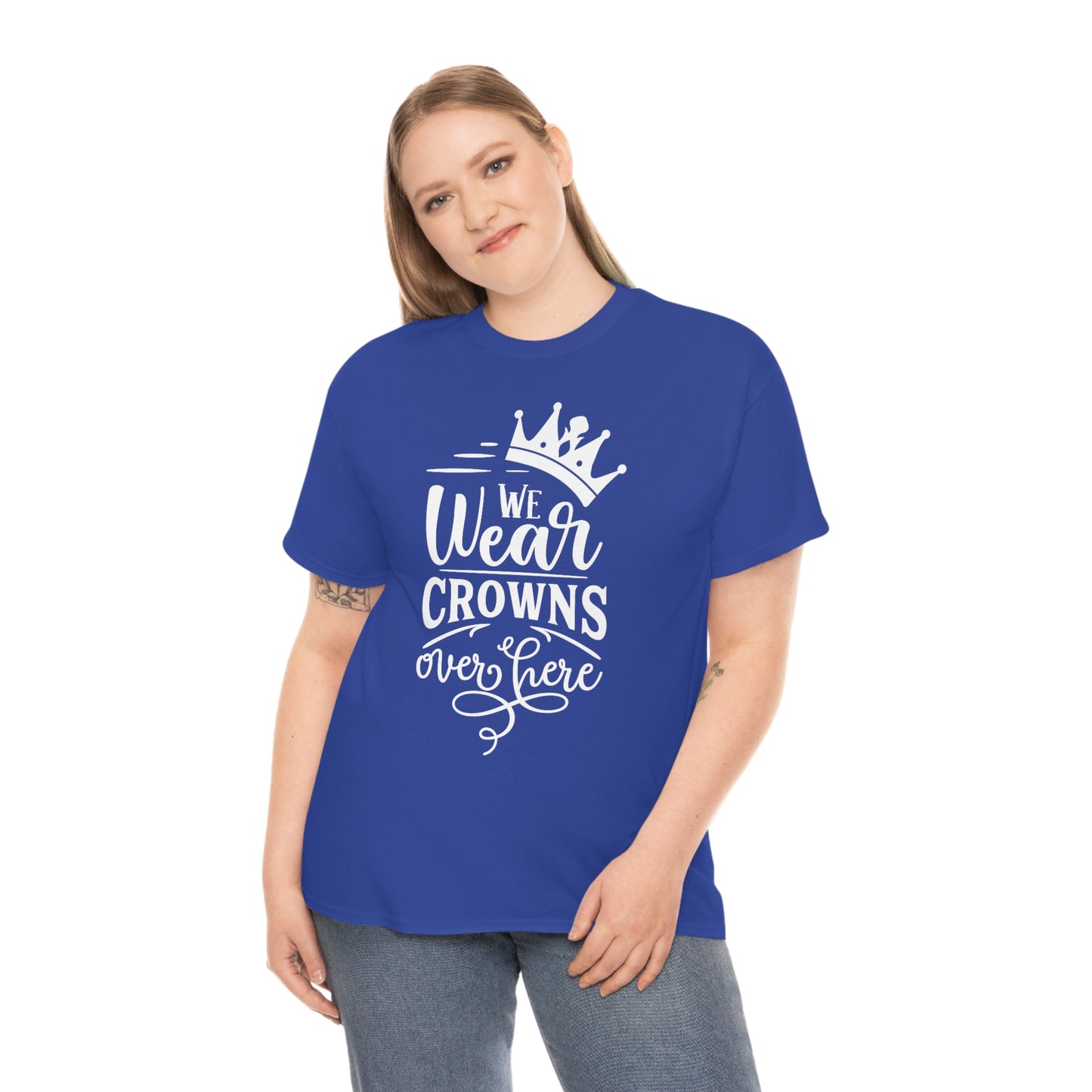 We Wear Crowns Over Here Unisex Heavy Cotton Tee