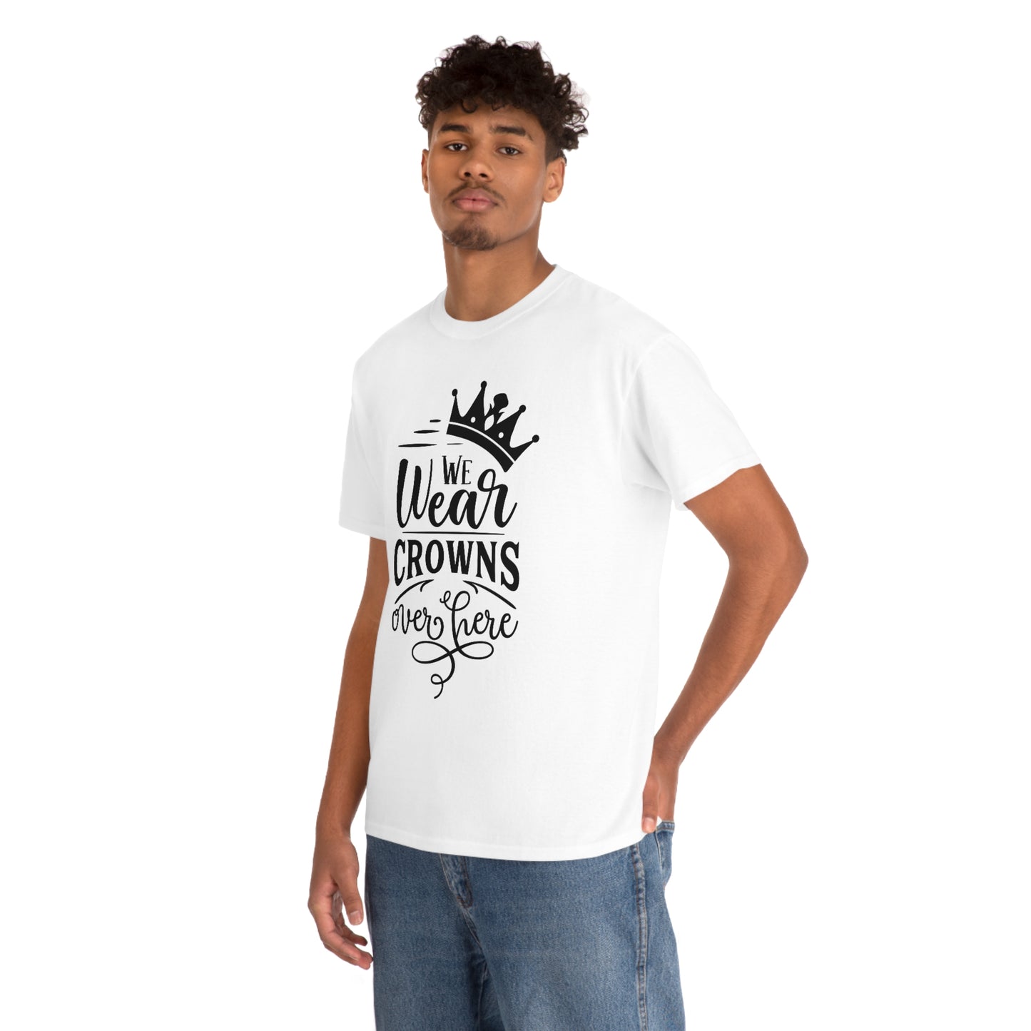 We Wear Crowns Over Here Unisex Heavy Cotton Tee