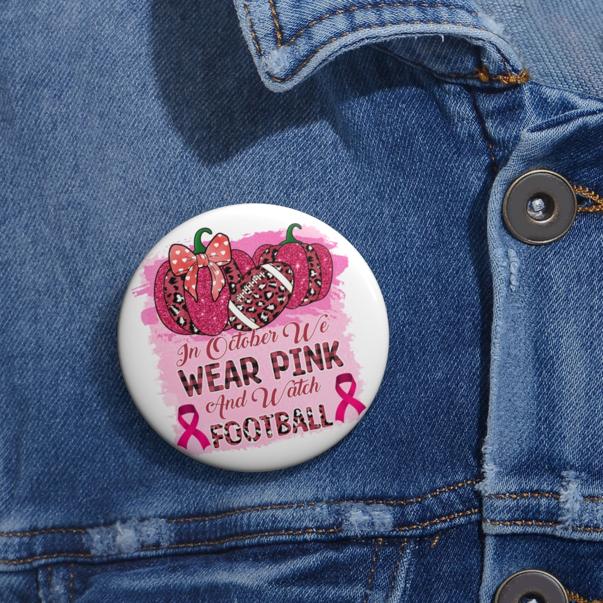 We wear Pink and Watch Football Pin Buttons