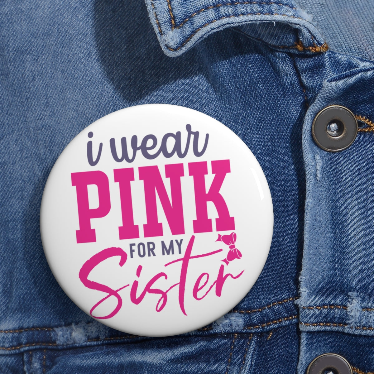 I Wear Pink for My Sister Pin Buttons