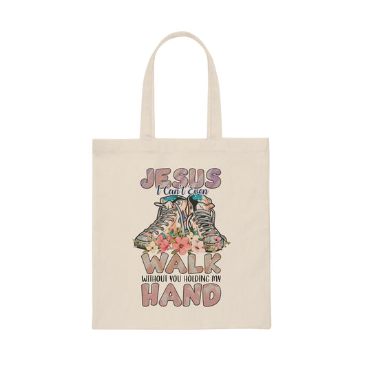 Jesus I Can't Even Walk Without Your Hand Canvas Tote Bag