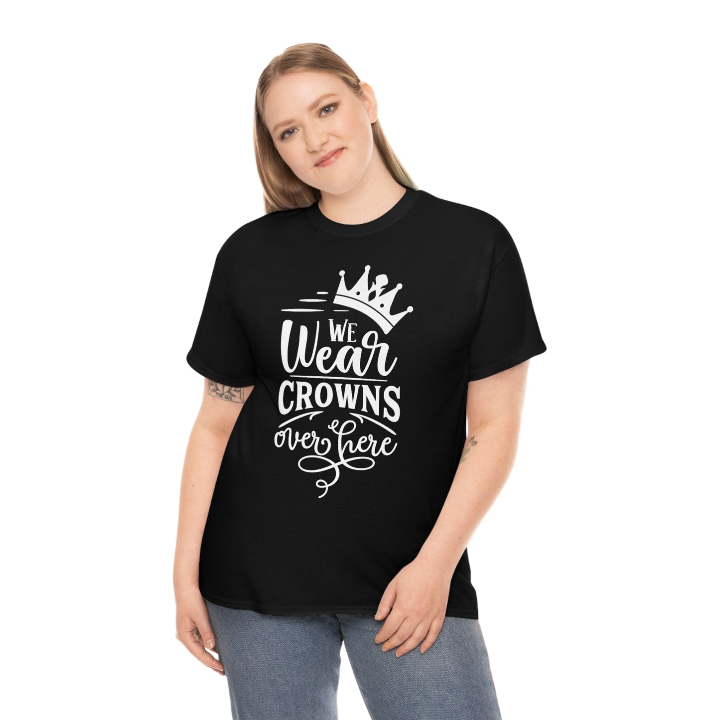 We Wear Crowns Over Here Unisex Heavy Cotton Tee