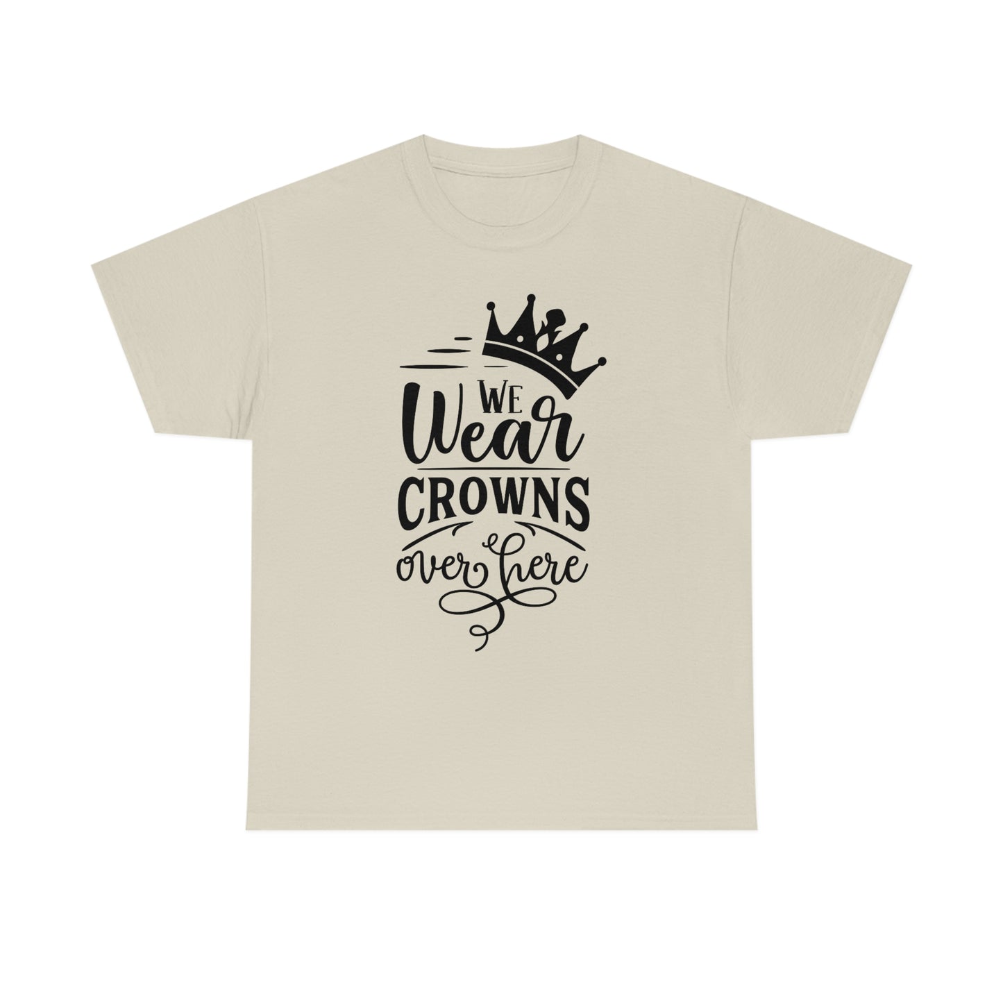 We Wear Crowns Over Here Unisex Heavy Cotton Tee