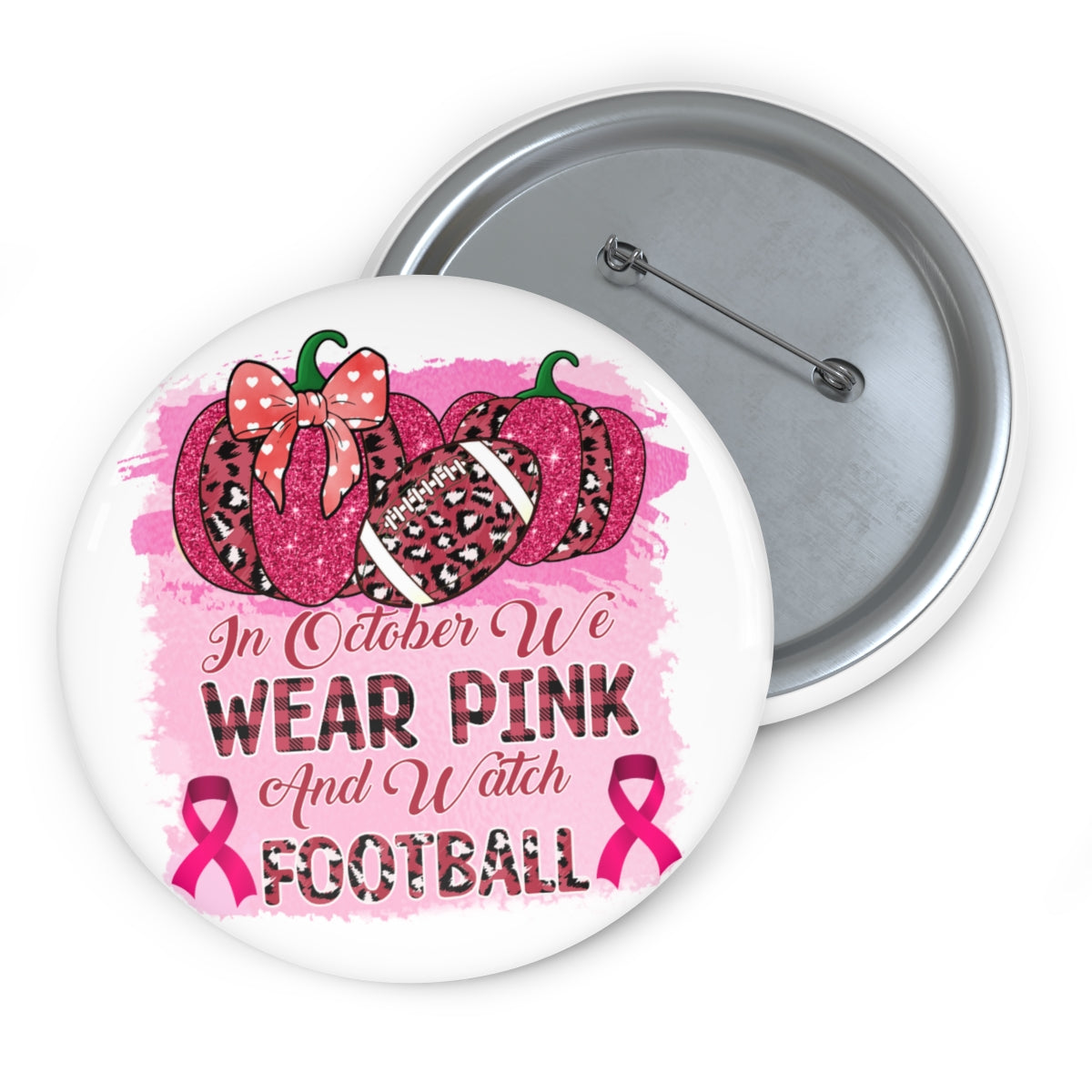 We wear Pink and Watch Football Pin Buttons