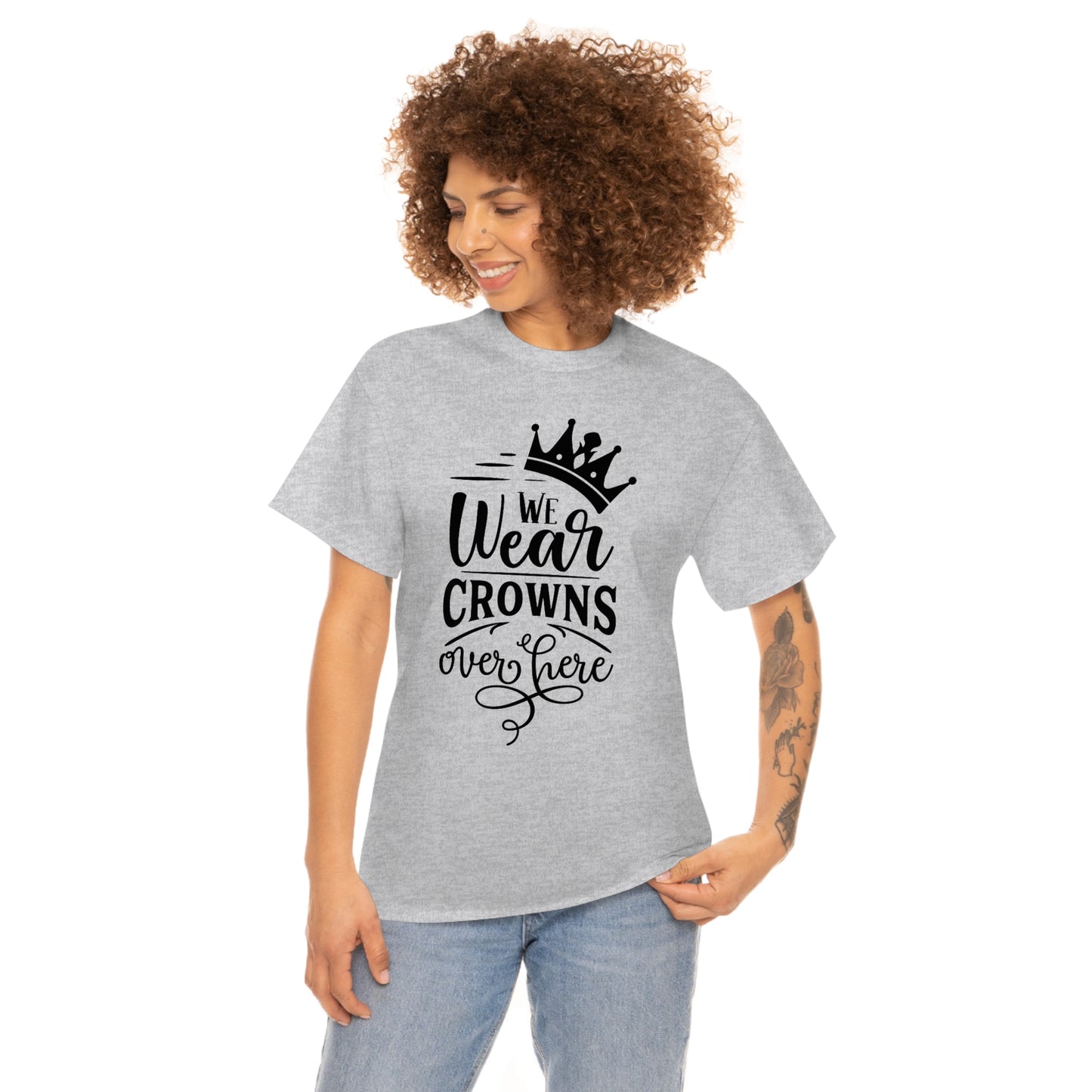 We Wear Crowns Over Here Unisex Heavy Cotton Tee