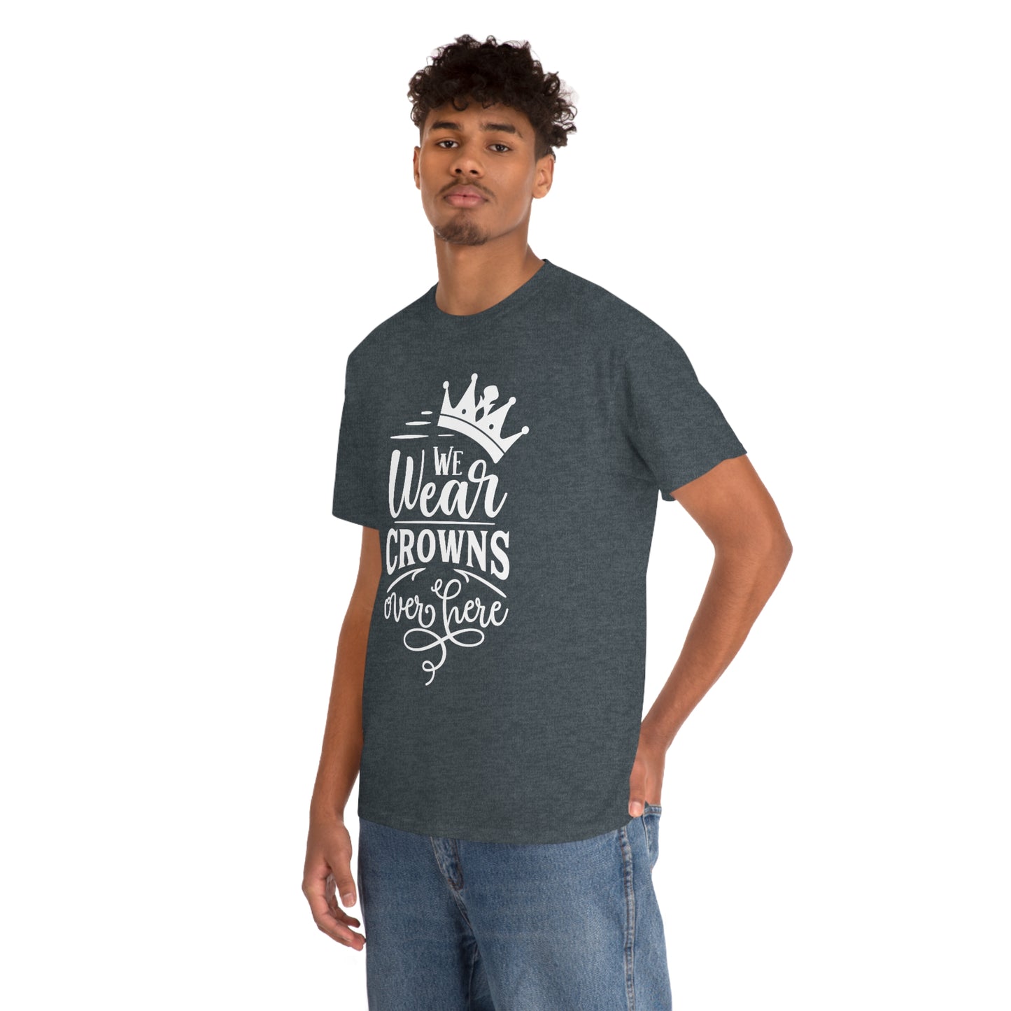 We Wear Crowns Over Here Unisex Heavy Cotton Tee