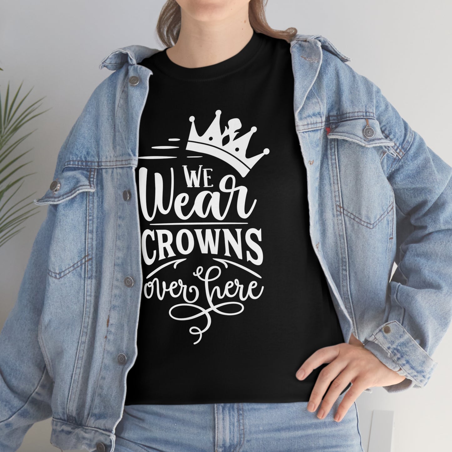 We Wear Crowns Over Here Unisex Heavy Cotton Tee