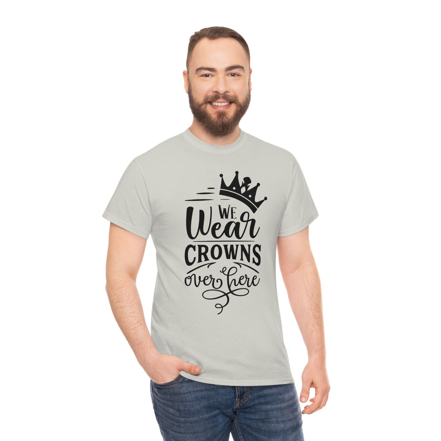 We Wear Crowns Over Here Unisex Heavy Cotton Tee