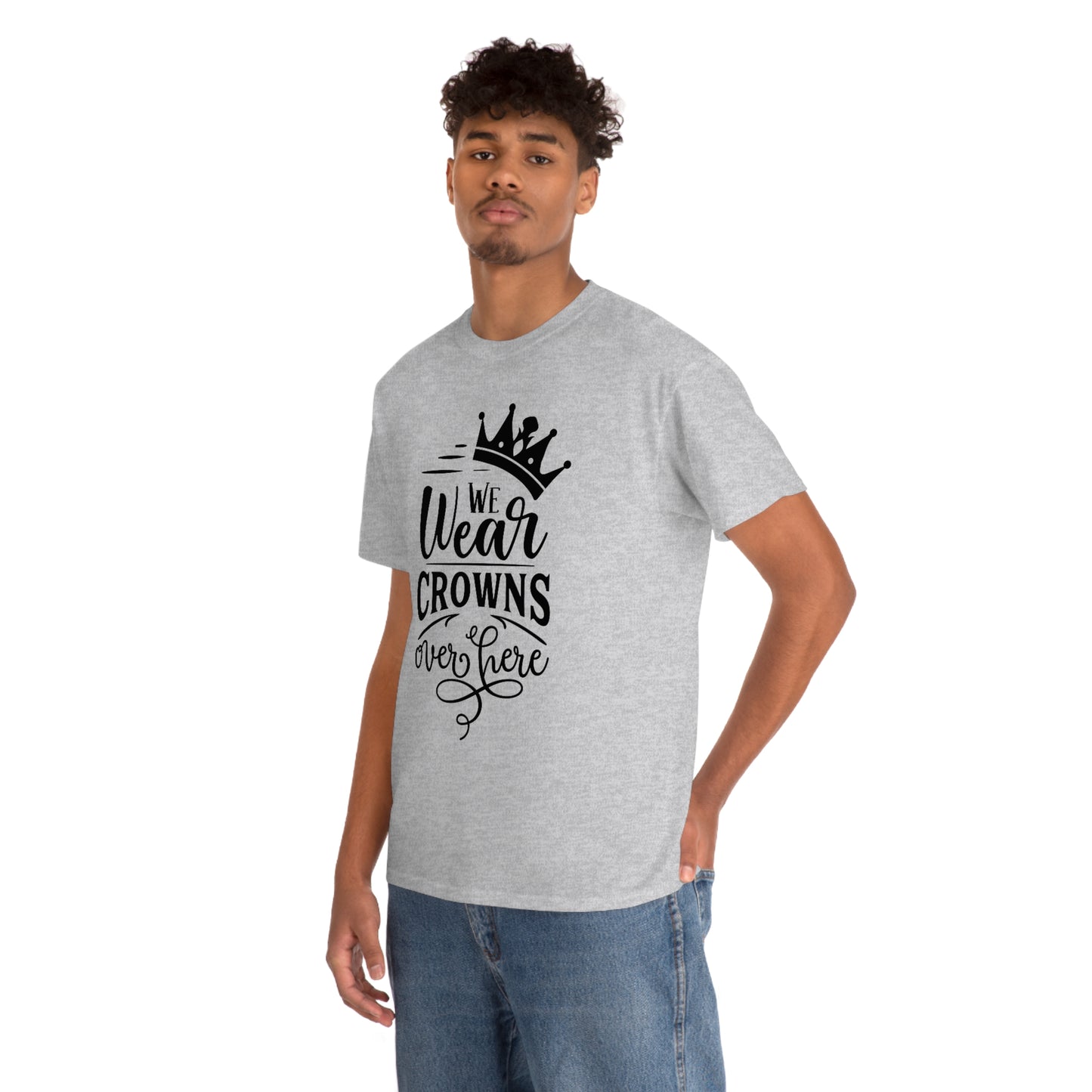 We Wear Crowns Over Here Unisex Heavy Cotton Tee