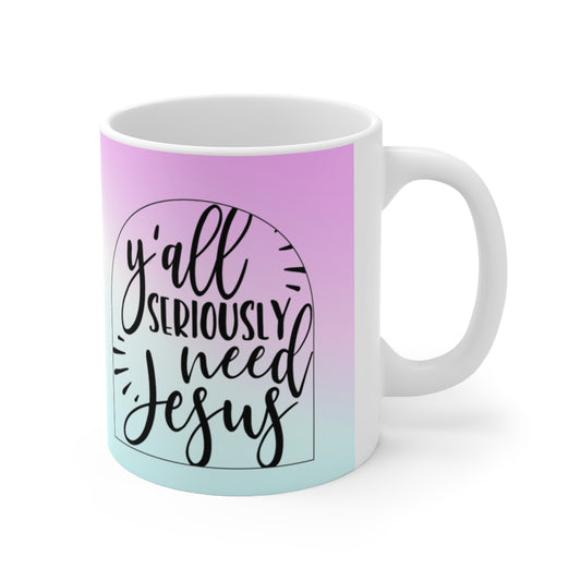 Y'all Seriously Need Jesus Ceramic Mug