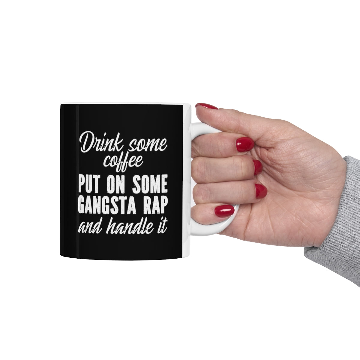 Put on Some Gangsta Rap and Handle it Mug