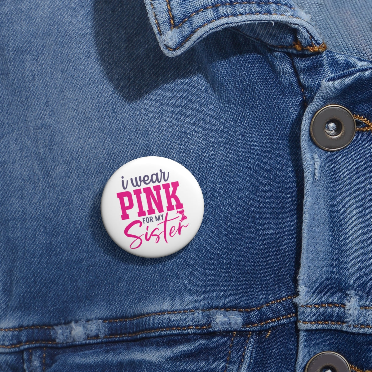 I Wear Pink for My Sister Pin Buttons