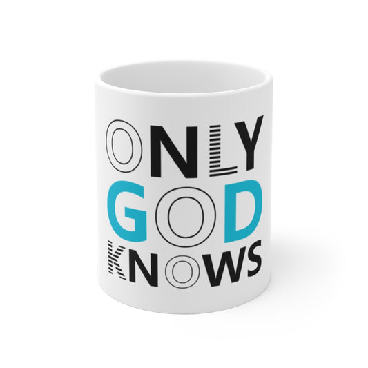 Only God Knows White Ceramic Mug-Christian Mug-Religious Mug-Inspirational-Faith over fear Mug-Perfect Gift