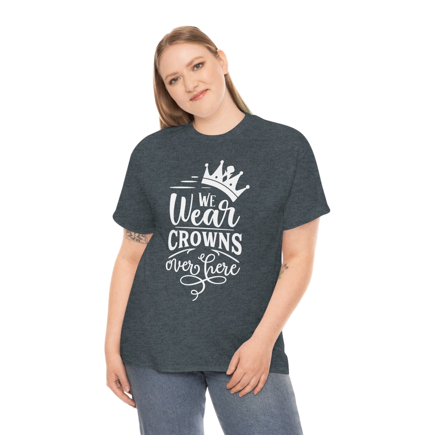 We Wear Crowns Over Here Unisex Heavy Cotton Tee