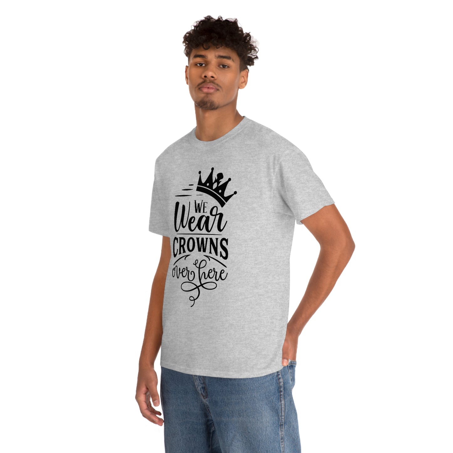 We Wear Crowns Over Here Unisex Heavy Cotton Tee