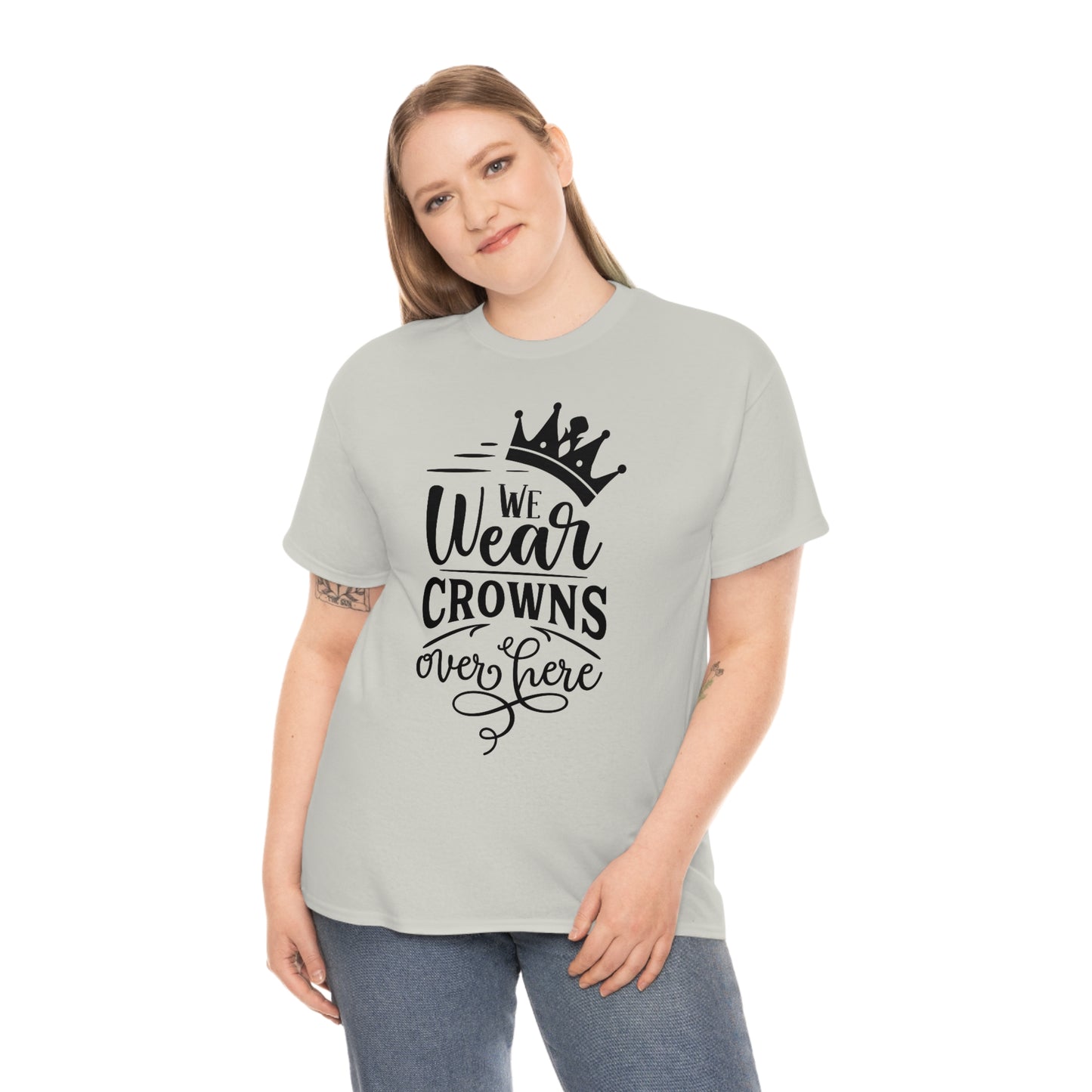 We Wear Crowns Over Here Unisex Heavy Cotton Tee